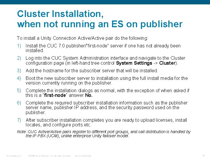 Cluster Installation, when not running an ES on publisher To install a Unity Connection