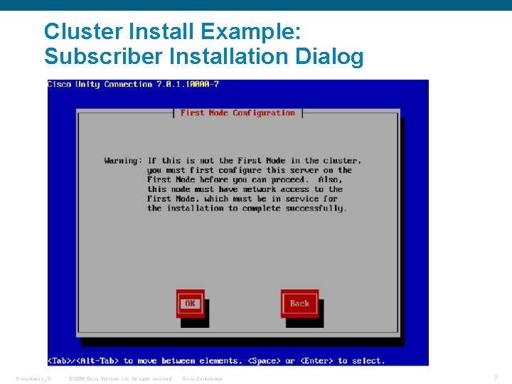 Cluster Install Example: Subscriber Installation Dialog Presentation_ID © 2006 Cisco Systems, Inc. All rights