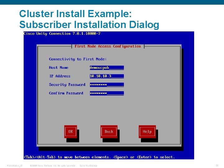 Cluster Install Example: Subscriber Installation Dialog Presentation_ID © 2006 Cisco Systems, Inc. All rights