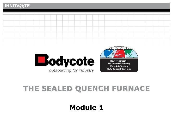 THE SEALED QUENCH FURNACE Module 1 THE SEALED QUENCH FURNACE Module 1