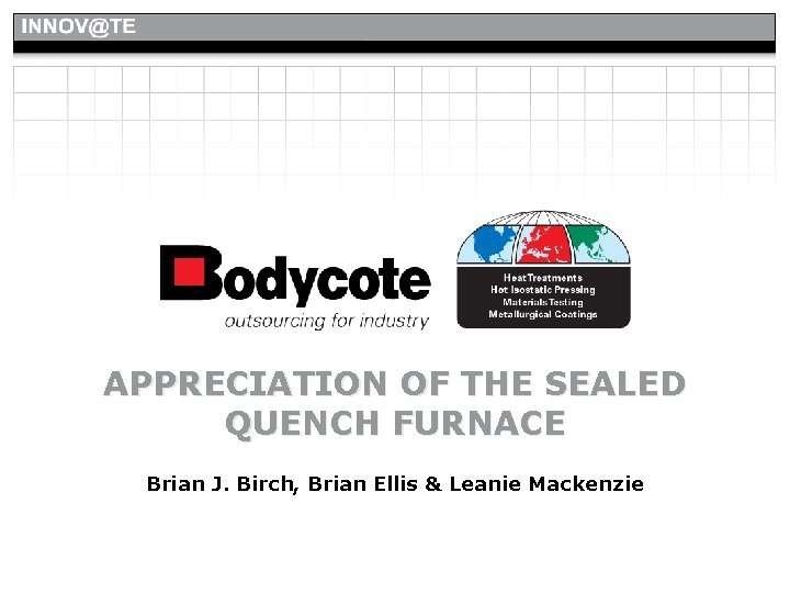 APPRECIATION OF THE SEALED QUENCH FURNACE Brian J. Birch, Brian Ellis & Leanie Mackenzie APPRECIATION OF THE SEALED QUENCH FURNACE Brian J. Birch, Brian Ellis & Leanie Mackenzie