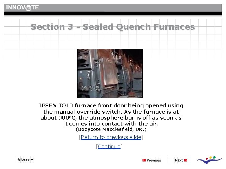 Section 3 - Sealed Quench Furnaces IPSEN TQ 10 furnace front door being opened Section 3 - Sealed Quench Furnaces IPSEN TQ 10 furnace front door being opened