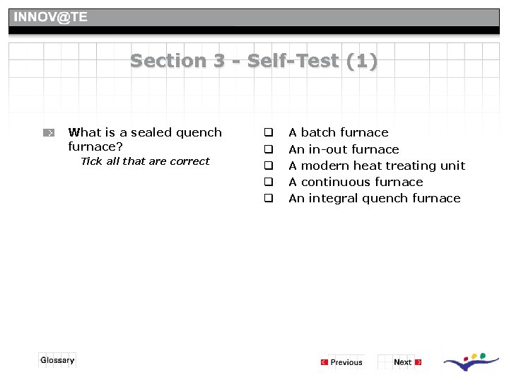 Section 3 - Self-Test (1) What is a sealed quench furnace? Tick all that Section 3 - Self-Test (1) What is a sealed quench furnace? Tick all that