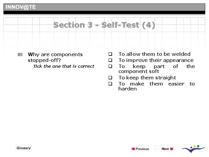 Section 3 - Self-Test (4) Why are components stopped-off? Tick the one that is Section 3 - Self-Test (4) Why are components stopped-off? Tick the one that is