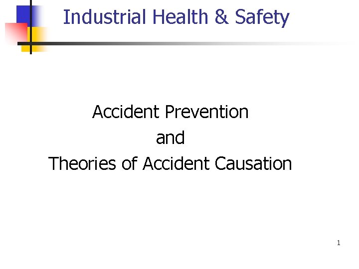 Industrial Health & Safety Accident Prevention and Theories of Accident Causation 1 
