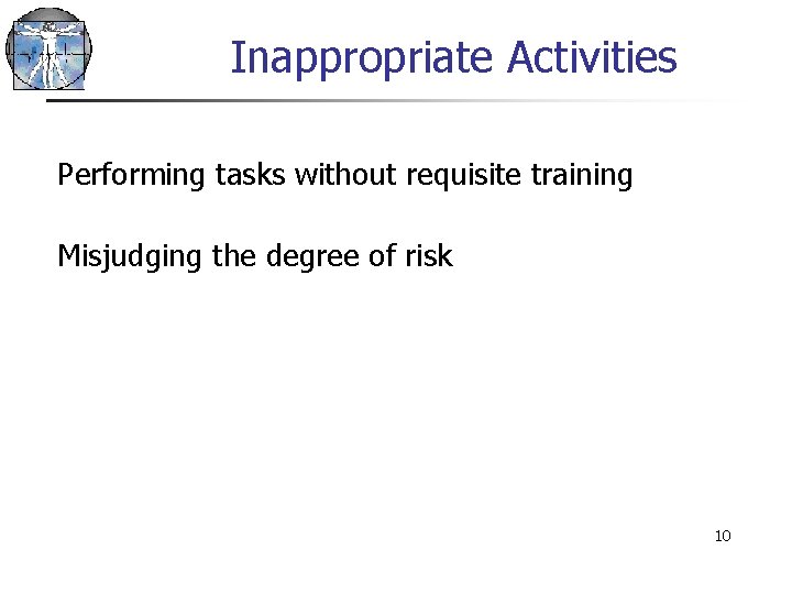 Inappropriate Activities Performing tasks without requisite training Misjudging the degree of risk 10 