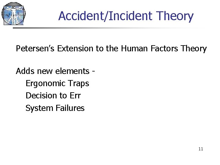 Accident/Incident Theory Petersen’s Extension to the Human Factors Theory Adds new elements Ergonomic Traps