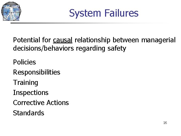 System Failures Potential for causal relationship between managerial decisions/behaviors regarding safety Policies Responsibilities Training