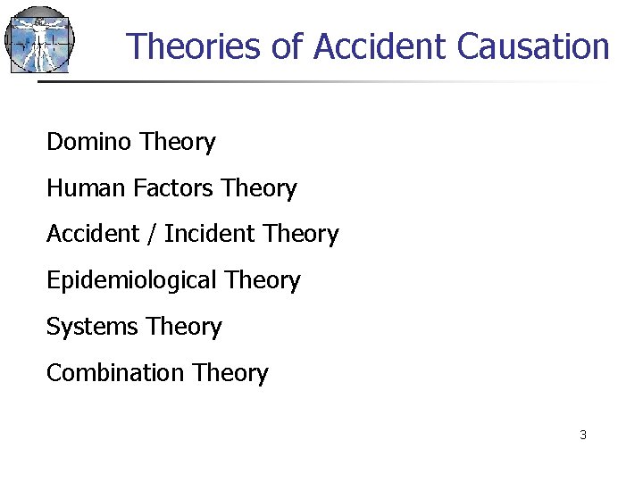 Theories of Accident Causation Domino Theory Human Factors Theory Accident / Incident Theory Epidemiological