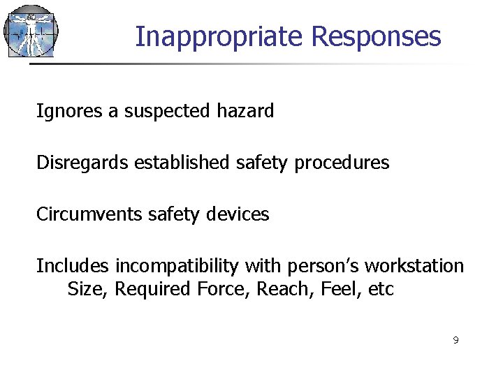 Inappropriate Responses Ignores a suspected hazard Disregards established safety procedures Circumvents safety devices Includes