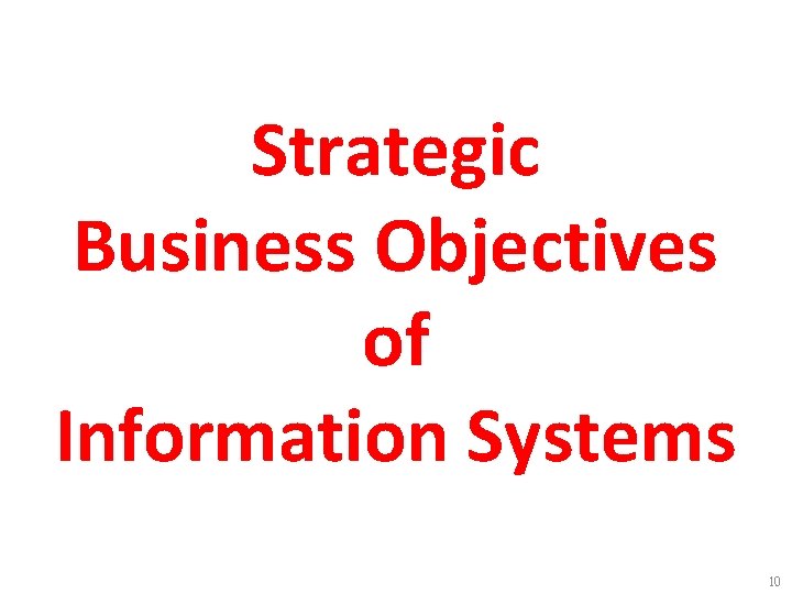 Strategic Business Objectives of Information Systems 10 Strategic Business Objectives of Information Systems 10