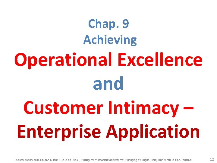 Chap. 9 Achieving Operational Excellence and Customer Intimacy – Enterprise Application Source: Kenneth C. Chap. 9 Achieving Operational Excellence and Customer Intimacy – Enterprise Application Source: Kenneth C.