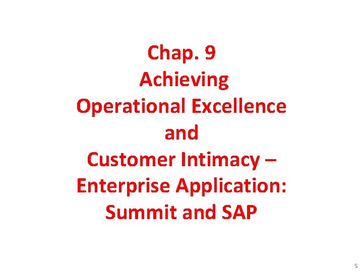 Chap. 9 Achieving Operational Excellence and Customer Intimacy – Enterprise Application: Summit and SAP Chap. 9 Achieving Operational Excellence and Customer Intimacy – Enterprise Application: Summit and SAP