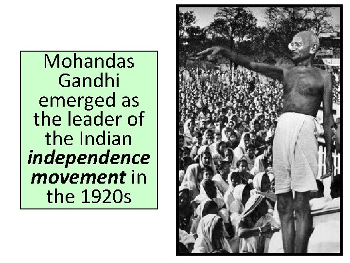 Mohandas Gandhi emerged as the leader of the Indian independence movement in the 1920