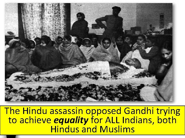 The Hindu assassin opposed Gandhi trying to achieve equality for ALL Indians, both Hindus