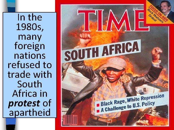 In the 1980 s, many foreign nations refused to trade with South Africa in