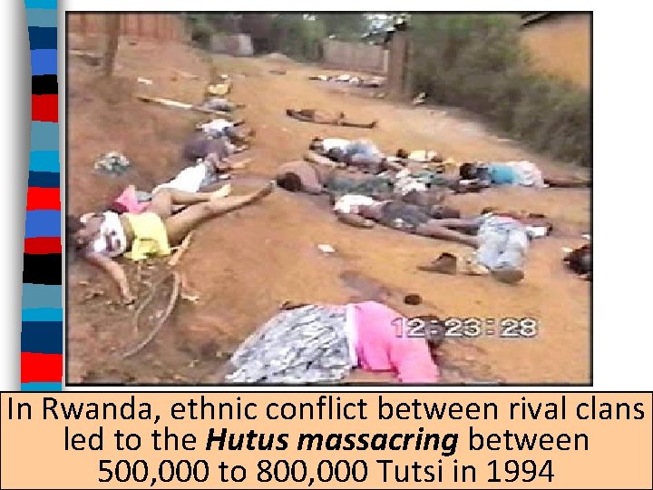In Rwanda, ethnic conflict between rival clans led to the Hutus massacring between 500,