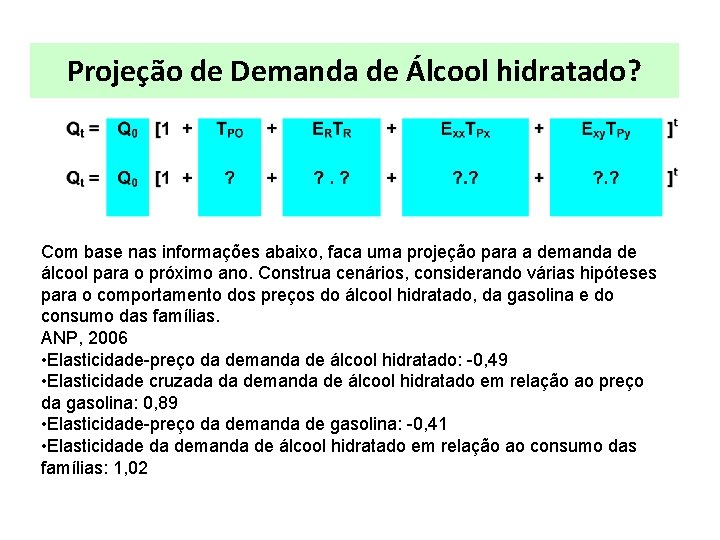 Projeção de Demanda de Álcool hidratado? Com base nas informações abaixo, faca uma projeção