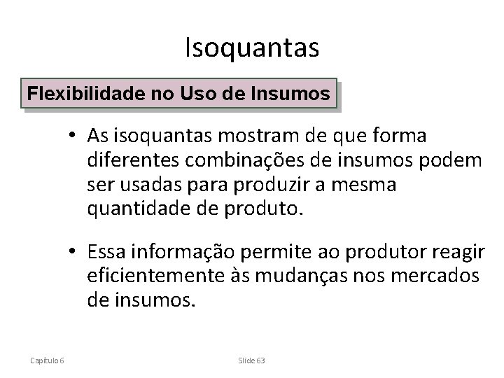 Isoquantas Flexibilidade no Uso de Insumos • As isoquantas mostram de que forma diferentes