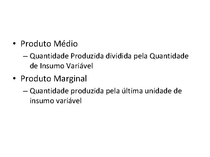  • Produto Médio – Quantidade Produzida dividida pela Quantidade de Insumo Variável •