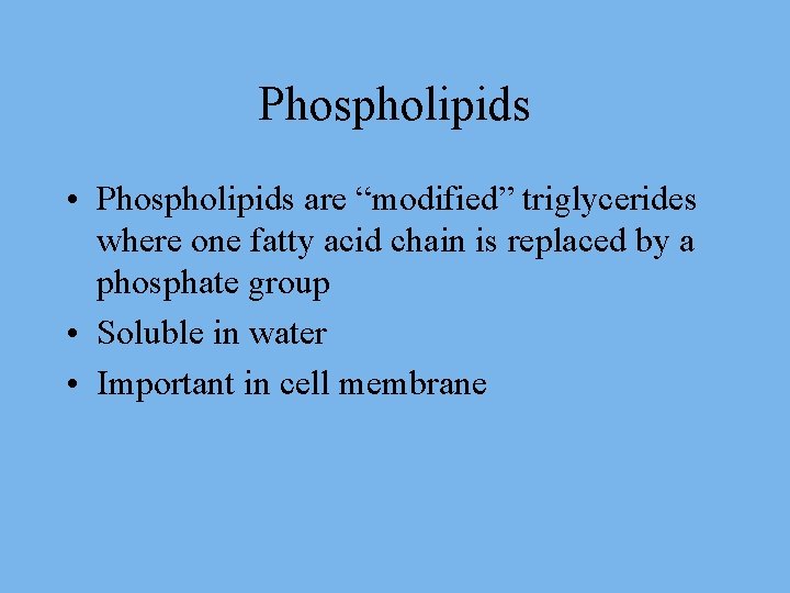 Phospholipids • Phospholipids are “modified” triglycerides where one fatty acid chain is replaced by