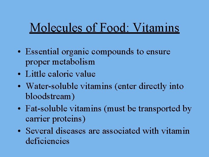 Molecules of Food: Vitamins • Essential organic compounds to ensure proper metabolism • Little