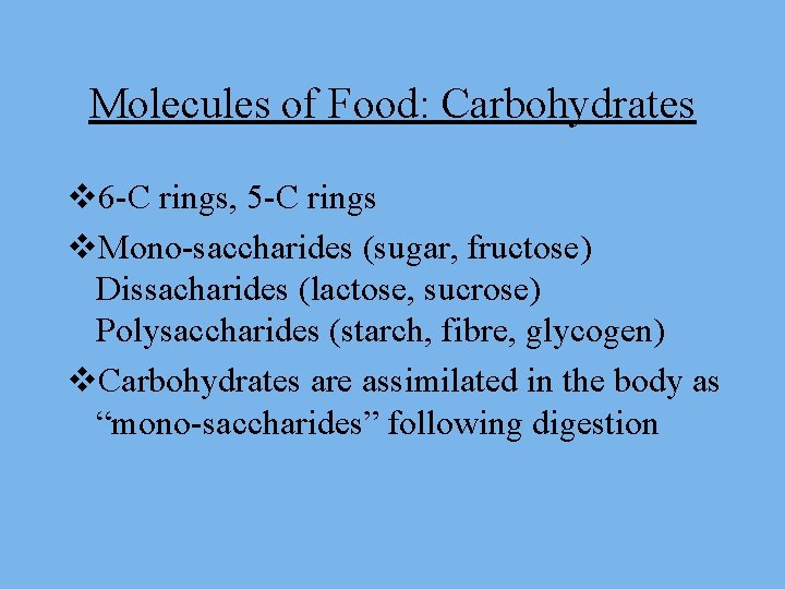 Molecules of Food: Carbohydrates v 6 -C rings, 5 -C rings v. Mono-saccharides (sugar,