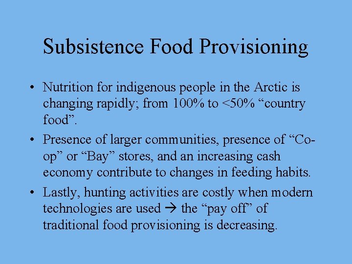Subsistence Food Provisioning • Nutrition for indigenous people in the Arctic is changing rapidly;