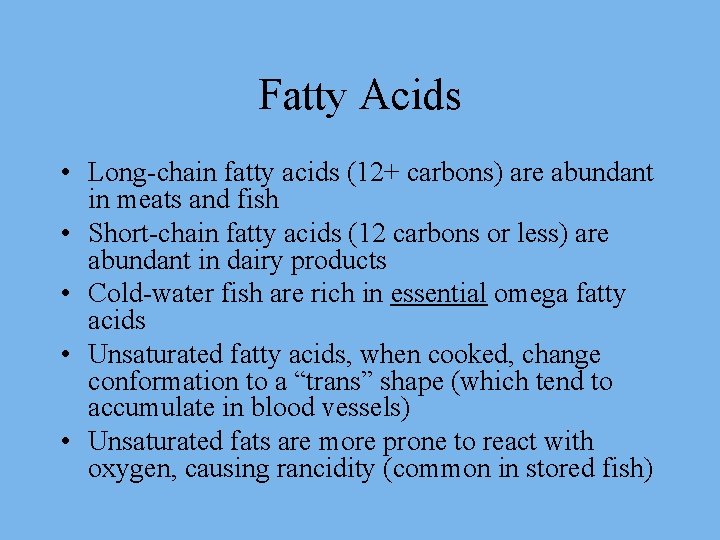 Fatty Acids • Long-chain fatty acids (12+ carbons) are abundant in meats and fish