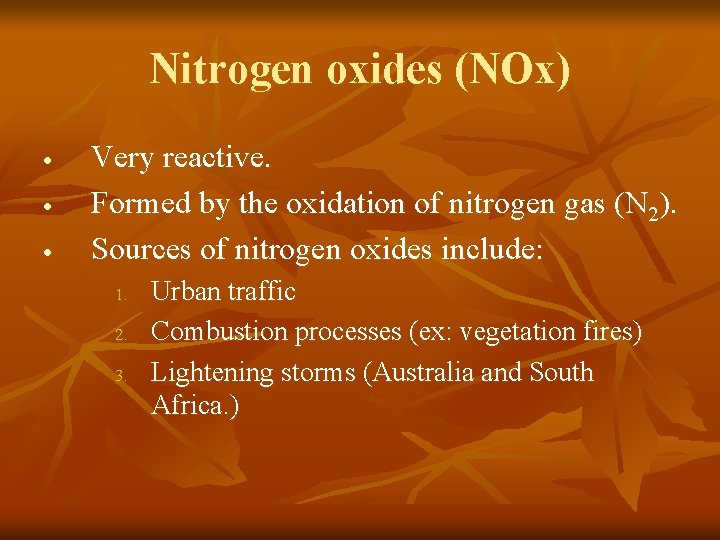 Nitrogen oxides (NOx) Very reactive. Formed by the oxidation of nitrogen gas (N 2).