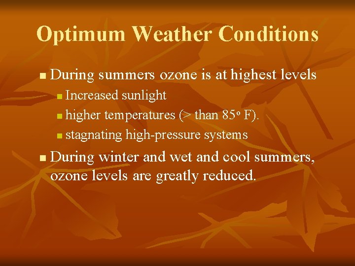Optimum Weather Conditions n During summers ozone is at highest levels Increased sunlight n