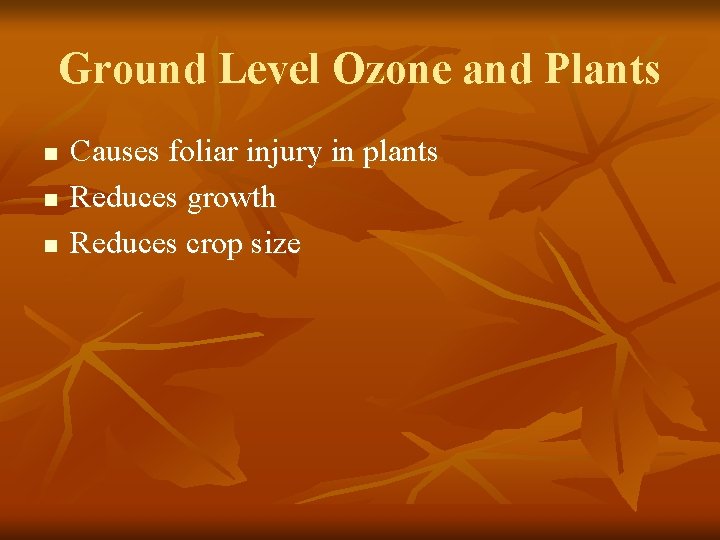 Ground Level Ozone and Plants n n n Causes foliar injury in plants Reduces