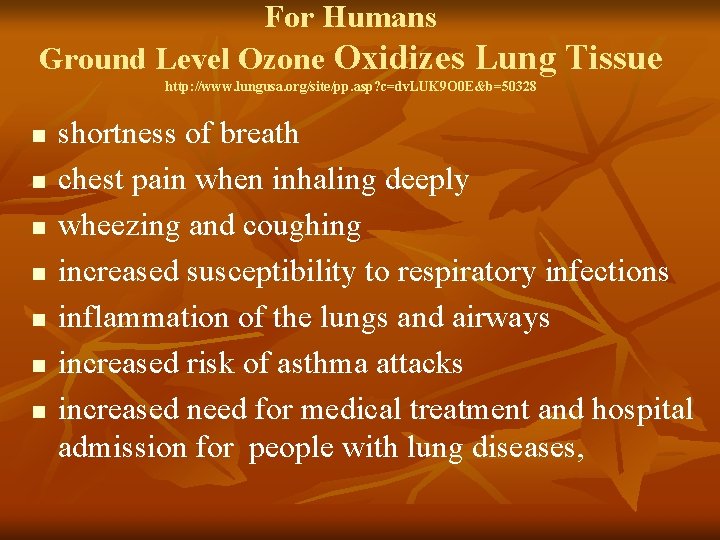 For Humans Ground Level Ozone Oxidizes Lung Tissue http: //www. lungusa. org/site/pp. asp? c=dv.