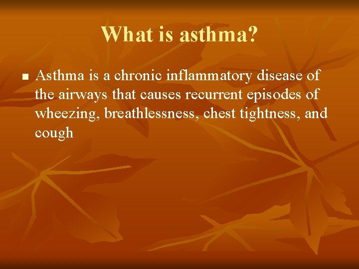 What is asthma? n Asthma is a chronic inflammatory disease of the airways that