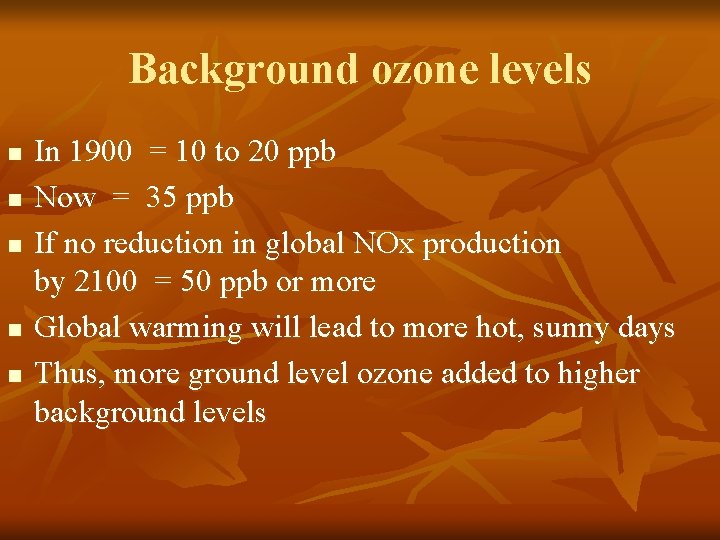 Background ozone levels n n n In 1900 = 10 to 20 ppb Now