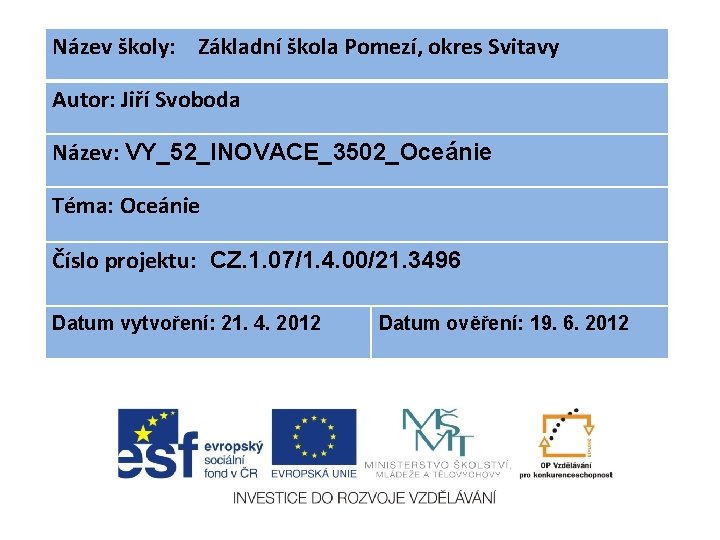 Název školy: Základní škola Pomezí, okres Svitavy Autor: Jiří Svoboda Název: VY_52_INOVACE_3502_Oceánie Téma: Oceánie