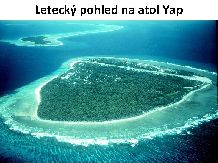 Letecký pohled na atol Yap 