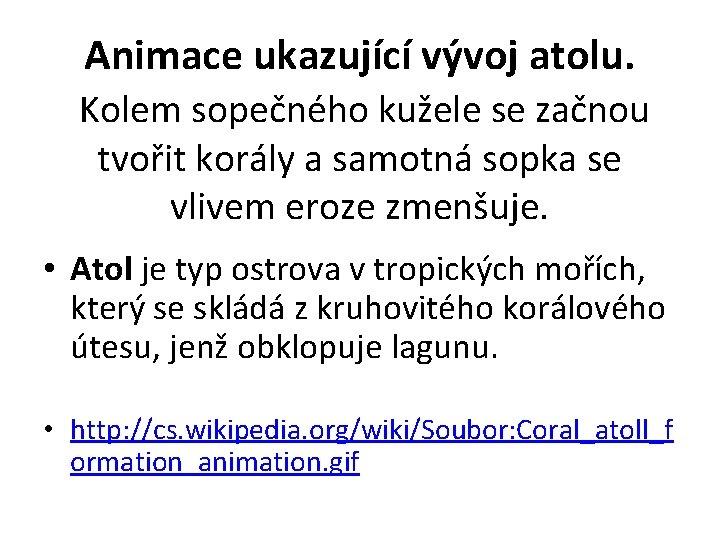 Animace ukazující vývoj atolu. Kolem sopečného kužele se začnou tvořit korály a samotná sopka