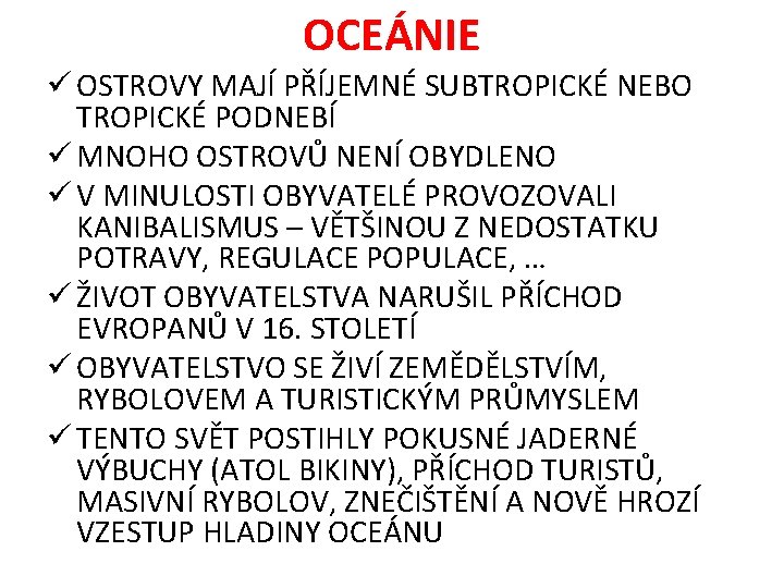 OCEÁNIE ü OSTROVY MAJÍ PŘÍJEMNÉ SUBTROPICKÉ NEBO TROPICKÉ PODNEBÍ ü MNOHO OSTROVŮ NENÍ OBYDLENO