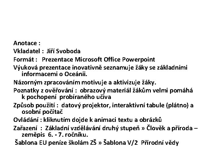 Anotace : Vkladatel : Jiří Svoboda Formát : Prezentace Microsoft Office Powerpoint Výuková prezentace