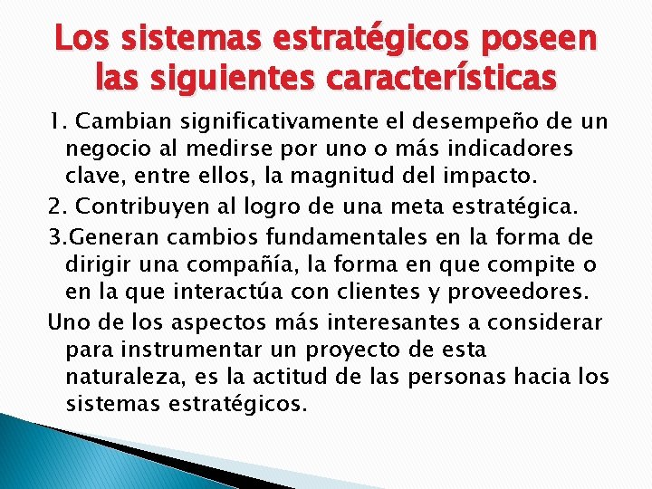 Los sistemas estratégicos poseen las siguientes características 1. Cambian significativamente el desempeño de un