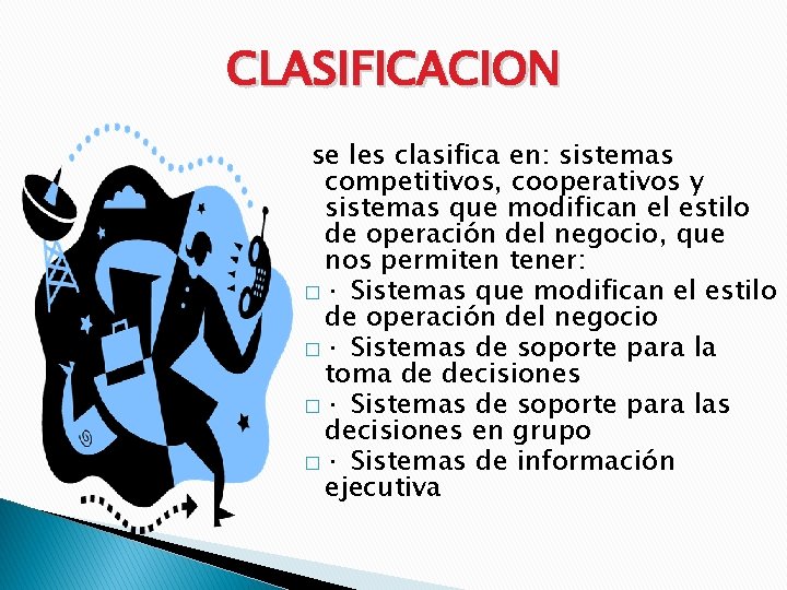 CLASIFICACION se les clasifica en: sistemas competitivos, cooperativos y sistemas que modifican el estilo