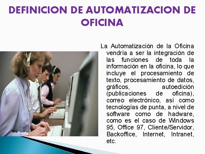 DEFINICION DE AUTOMATIZACION DE OFICINA La Automatización de la Oficina vendría a ser la