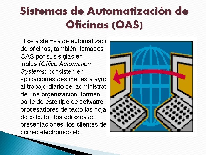 Sistemas de Automatización de Oficinas (OAS) Los sistemas de automatización de oficinas, también llamados