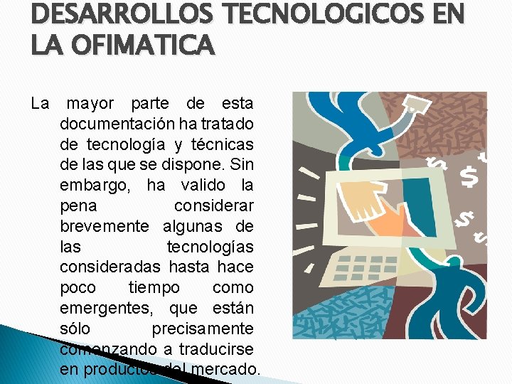 DESARROLLOS TECNOLOGICOS EN LA OFIMATICA La mayor parte de esta documentación ha tratado de