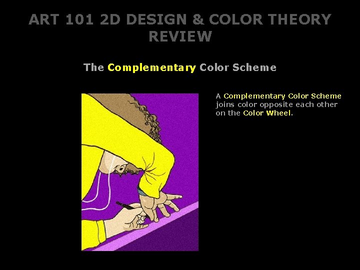 ART 101 2 D DESIGN & COLOR THEORY REVIEW The Complementary Color Scheme A