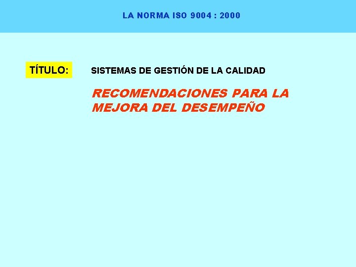 LA NORMA ISO 9004 : 2000 TÍTULO: SISTEMAS DE GESTIÓN DE LA CALIDAD RECOMENDACIONES