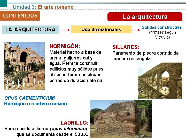 Unidad 3: El arte romano CONTENIDOS La arquitectura LA ARQUITECTURA Uso de materiales HORMIGÓN: