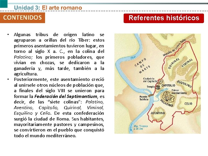 CONTENIDOS • Algunas tribus de origen latino se agruparon a orillas del río Tíber: