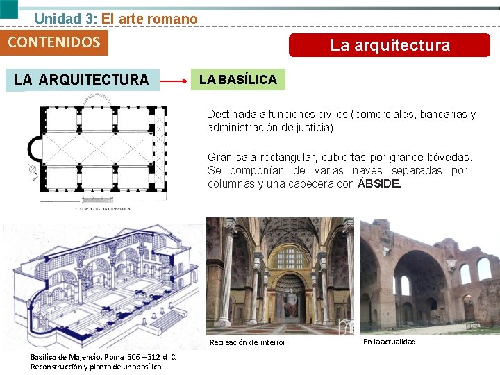 Unidad 3: El arte romano CONTENIDOS LA ARQUITECTURA La arquitectura LA BASÍLICA Destinada a